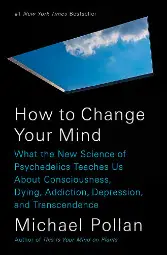 How to Change Your Mind How to Change Your Mind