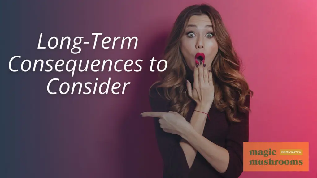 Long Term Consequences to Consider