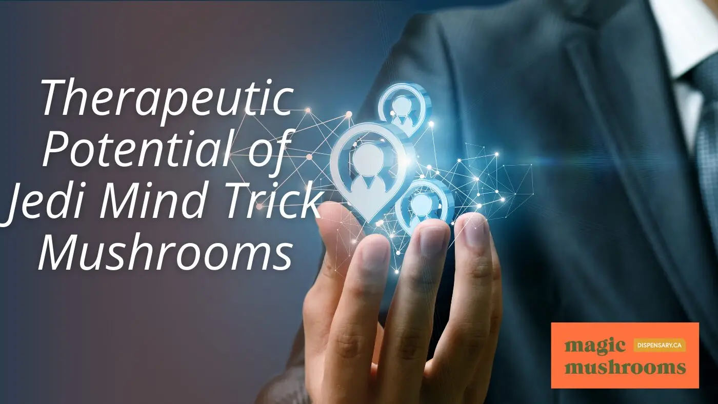 Therapeutic Potential of Jedi Mind Trick Mushrooms Therapeutic Potential of Jedi Mind Trick Mushrooms